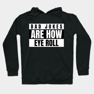 Dad Jokes Are How Eye Roll Hoodie